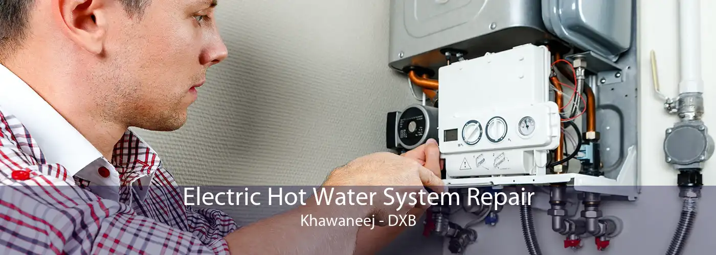 Electric Hot Water System Repair Khawaneej - DXB