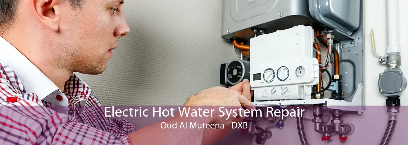 Electric Hot Water System Repair Oud Al Muteena - DXB