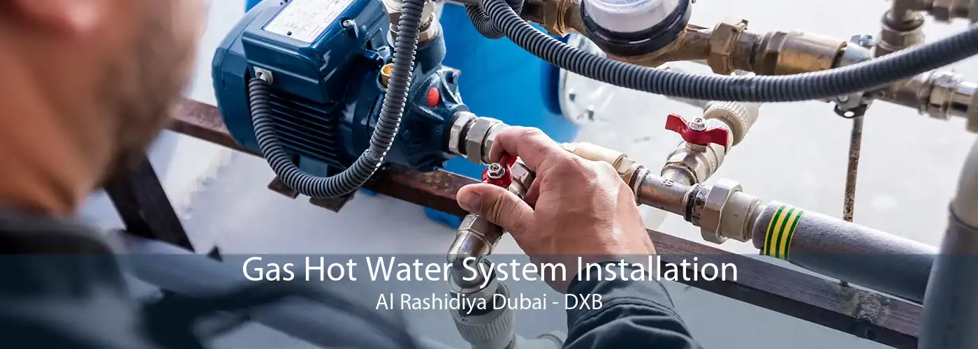Gas Hot Water System Installation Al Rashidiya Dubai - DXB