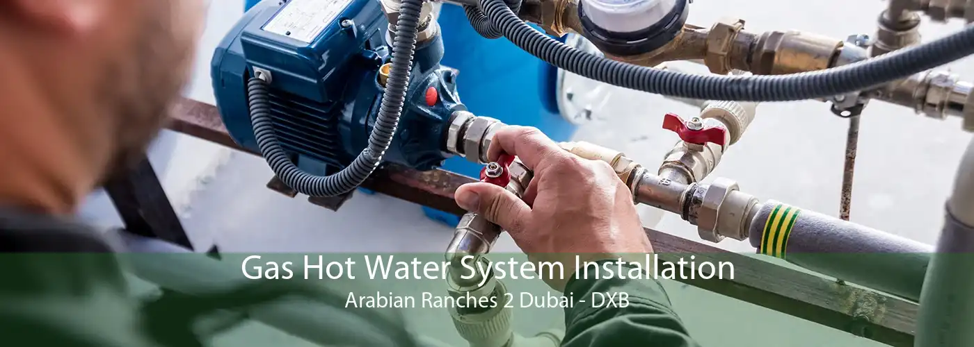 Gas Hot Water System Installation Arabian Ranches 2 Dubai - DXB