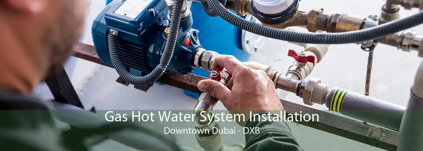 Gas Hot Water System Installation Downtown Dubai - DXB