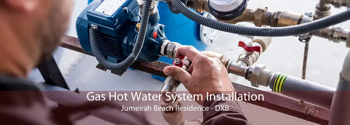 Gas Hot Water System Installation Jumeirah Beach Residence - DXB