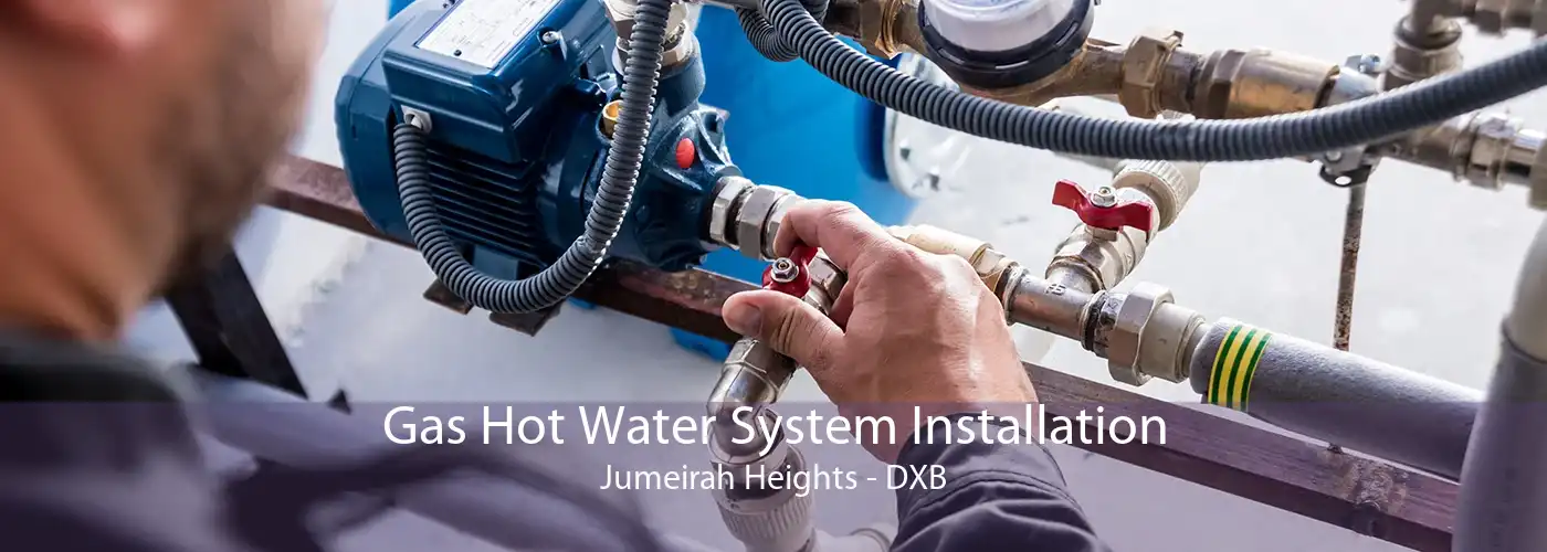Gas Hot Water System Installation Jumeirah Heights - DXB