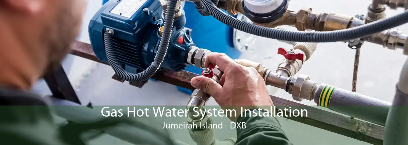 Gas Hot Water System Installation Jumeirah Island - DXB