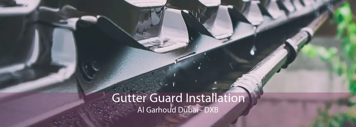 Gutter Guard Installation Al Garhoud Dubai - DXB