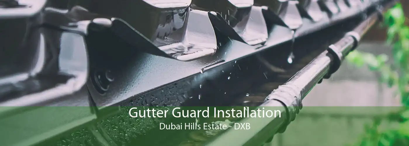 Gutter Guard Installation Dubai Hills Estate - DXB