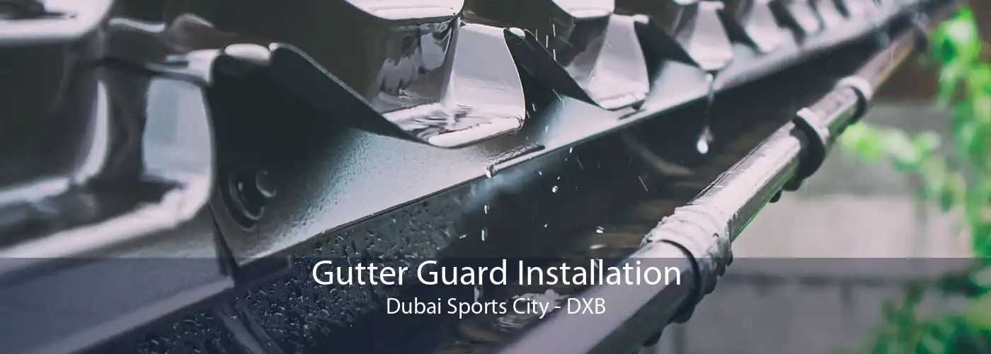 Gutter Guard Installation Dubai Sports City - DXB
