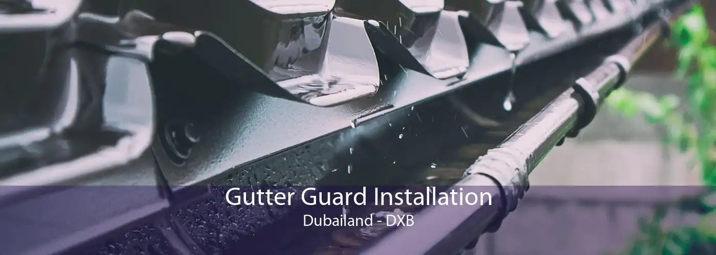 Gutter Guard Installation Dubailand - DXB