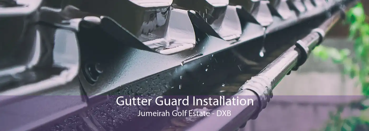 Gutter Guard Installation Jumeirah Golf Estate - DXB