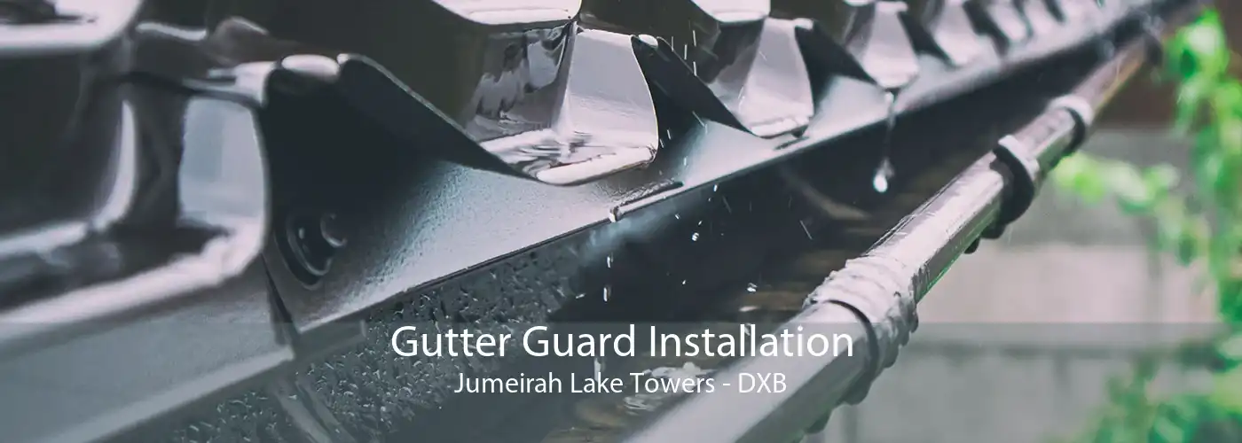 Gutter Guard Installation Jumeirah Lake Towers - DXB