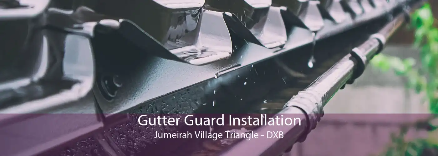 Gutter Guard Installation Jumeirah Village Triangle - DXB