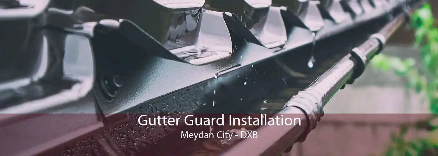 Gutter Guard Installation Meydan City - DXB