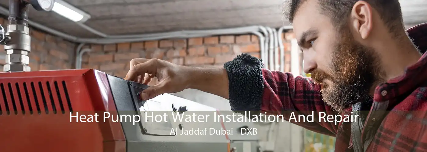 Heat Pump Hot Water Installation And Repair Al Jaddaf Dubai - DXB