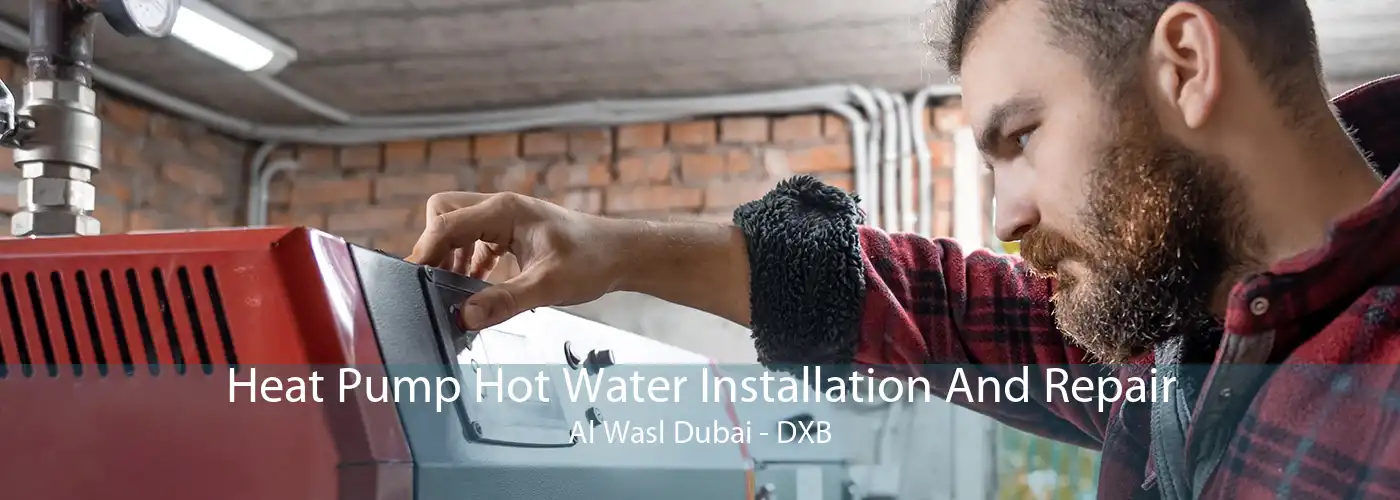 Heat Pump Hot Water Installation And Repair Al Wasl Dubai - DXB