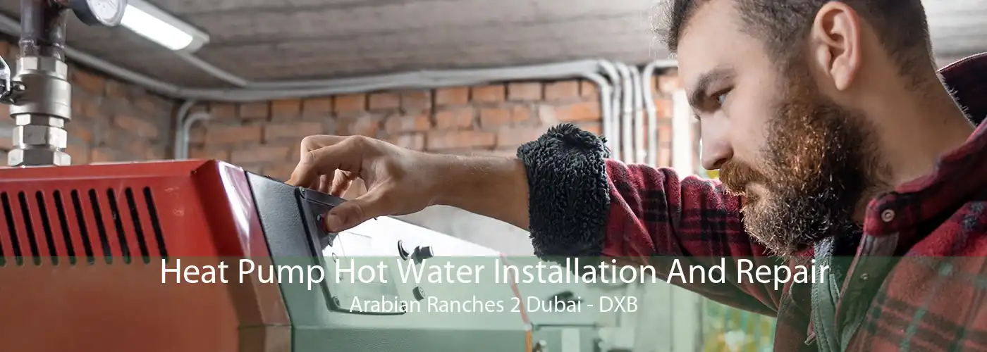 Heat Pump Hot Water Installation And Repair Arabian Ranches 2 Dubai - DXB