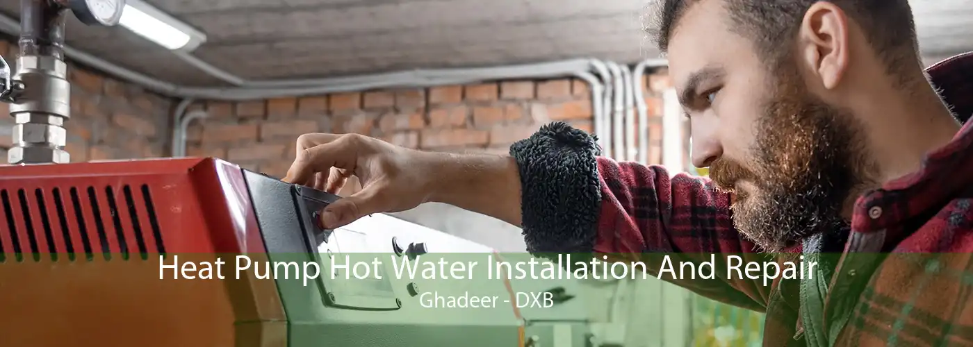 Heat Pump Hot Water Installation And Repair Ghadeer - DXB