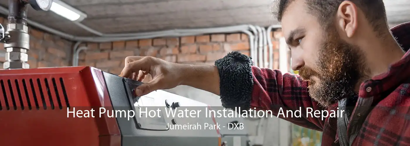 Heat Pump Hot Water Installation And Repair Jumeirah Park - DXB