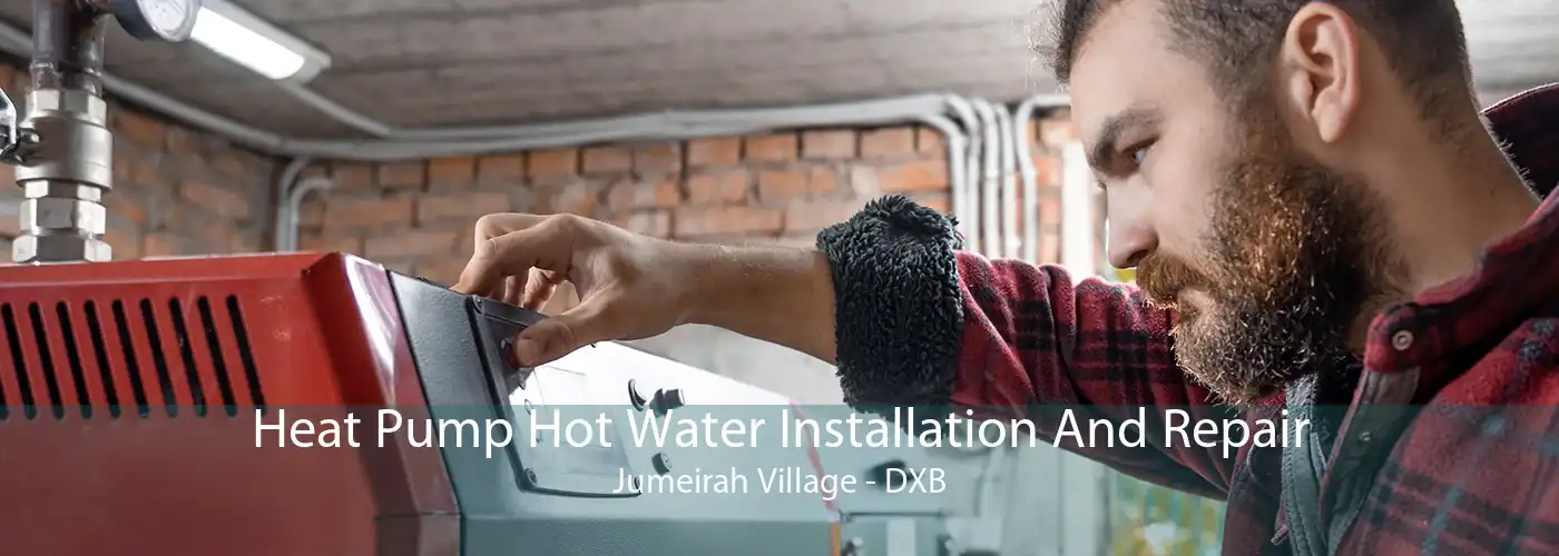 Heat Pump Hot Water Installation And Repair Jumeirah Village - DXB