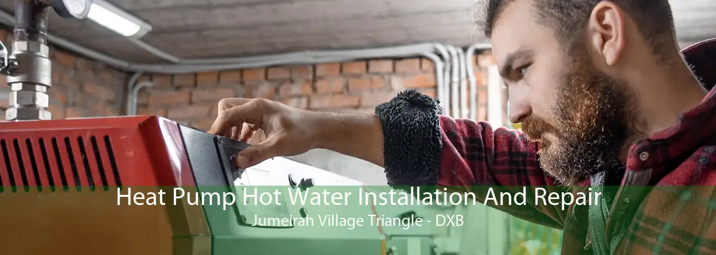 Heat Pump Hot Water Installation And Repair Jumeirah Village Triangle - DXB