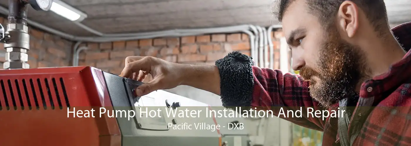 Heat Pump Hot Water Installation And Repair Pacific Village - DXB