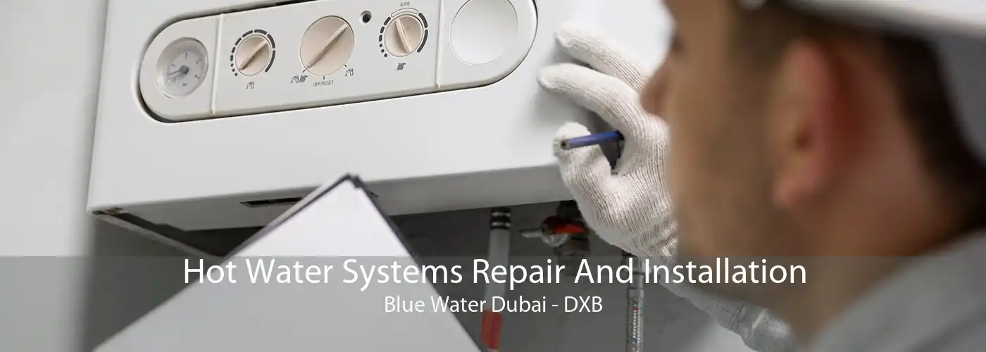 Hot Water Systems Repair And Installation Blue Water Dubai - DXB