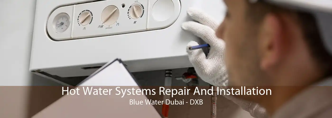 Hot Water Systems Repair And Installation Blue Water Dubai - DXB