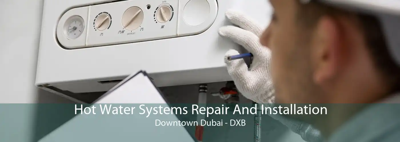 Hot Water Systems Repair And Installation Downtown Dubai - DXB