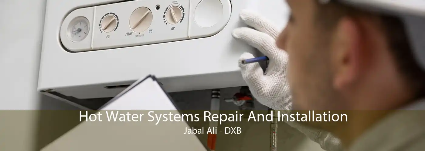 Hot Water Systems Repair And Installation Jabal Ali - DXB