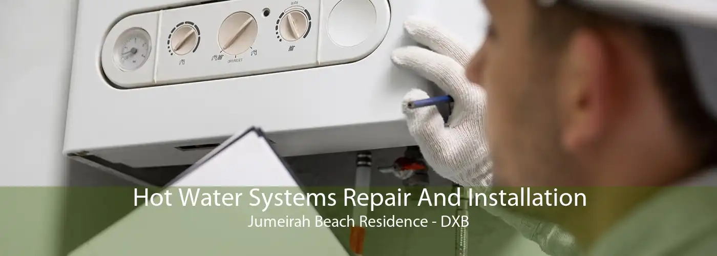 Hot Water Systems Repair And Installation Jumeirah Beach Residence - DXB