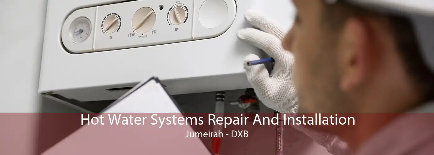 Hot Water Systems Repair And Installation Jumeirah - DXB