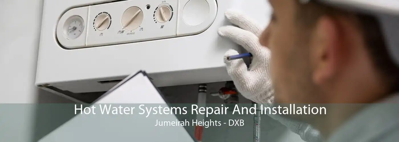 Hot Water Systems Repair And Installation Jumeirah Heights - DXB