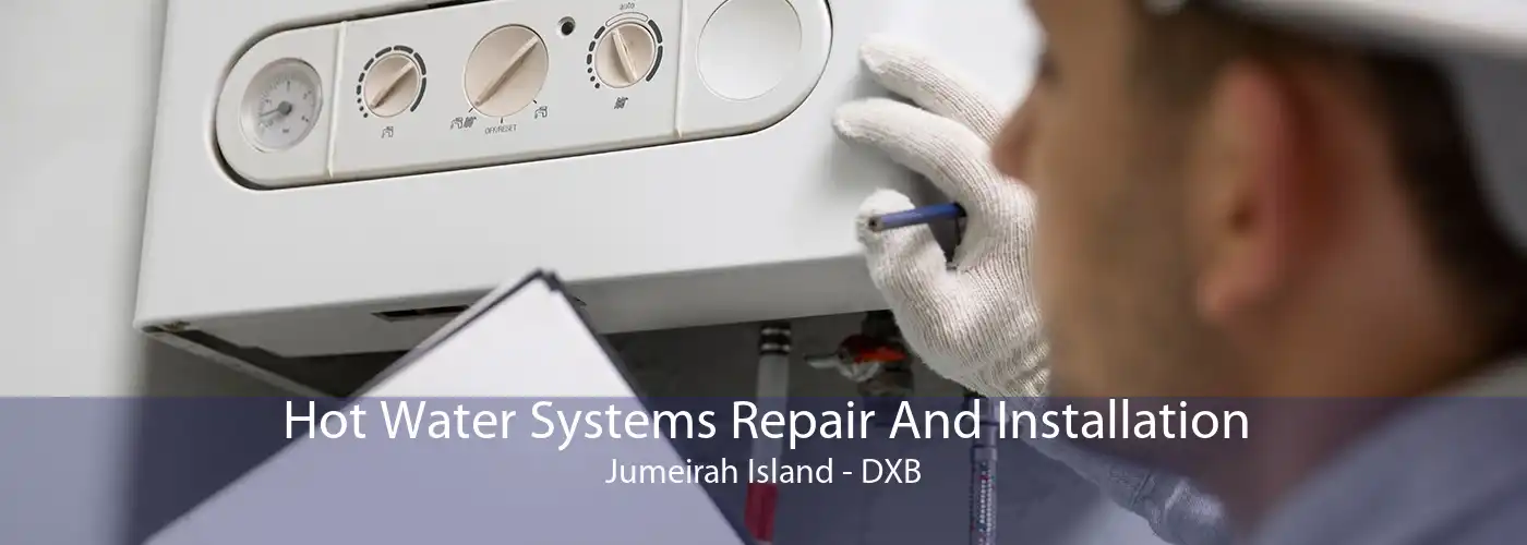 Hot Water Systems Repair And Installation Jumeirah Island - DXB