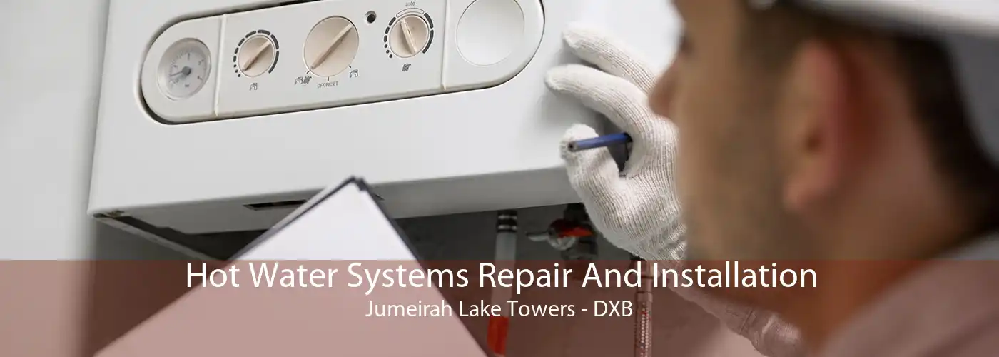 Hot Water Systems Repair And Installation Jumeirah Lake Towers - DXB