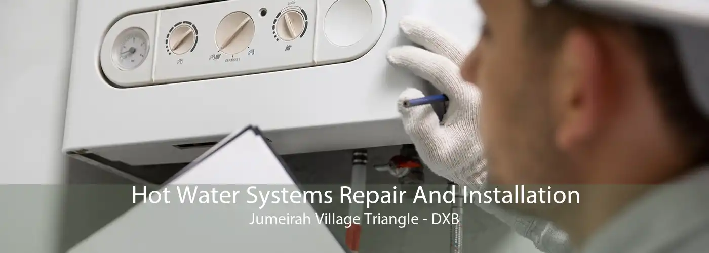 Hot Water Systems Repair And Installation Jumeirah Village Triangle - DXB