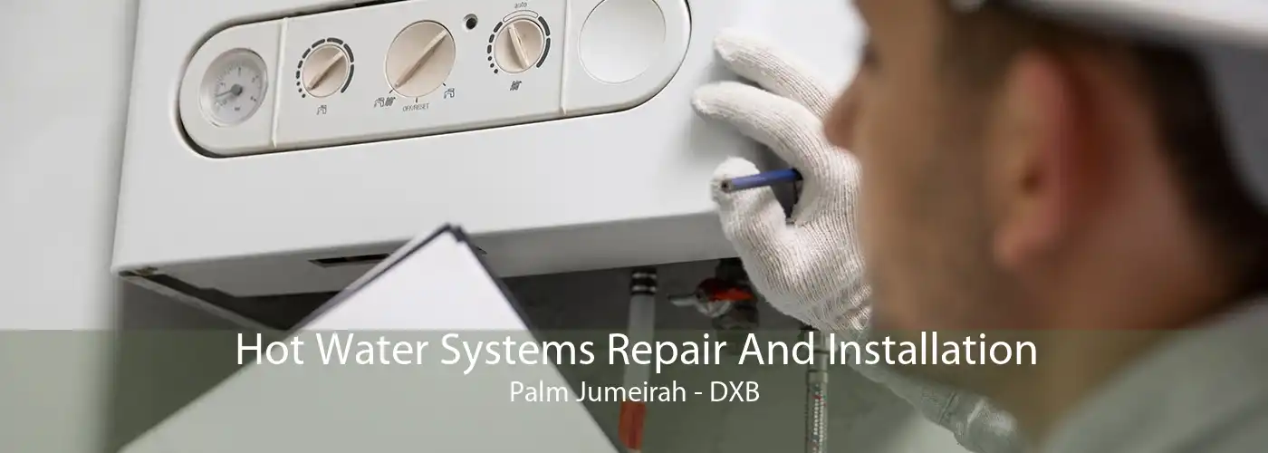Hot Water Systems Repair And Installation Palm Jumeirah - DXB