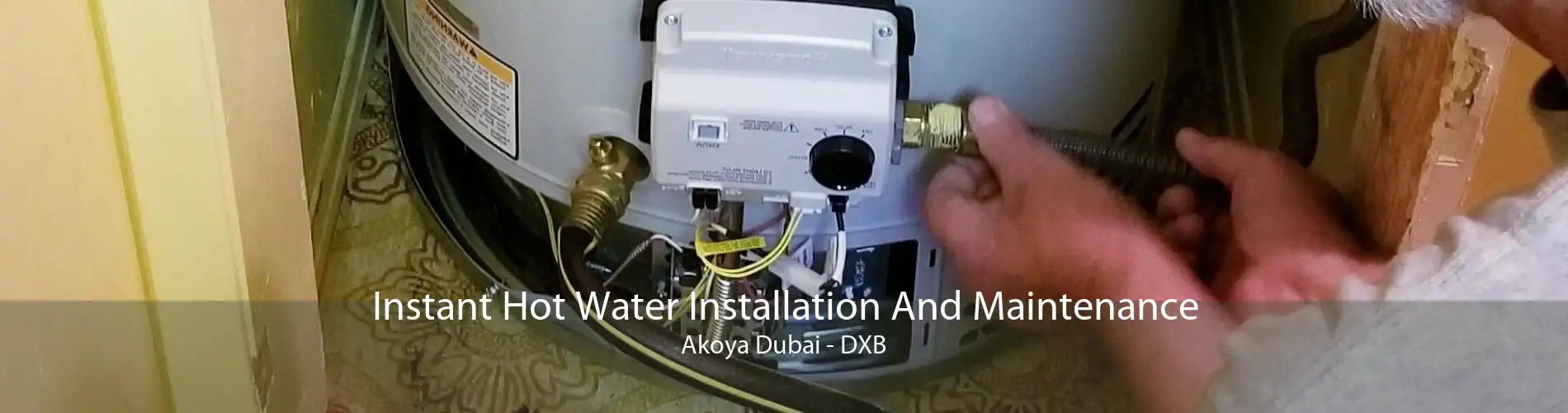 Instant Hot Water Installation And Maintenance Akoya Dubai - DXB