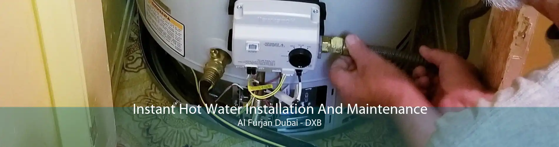 Instant Hot Water Installation And Maintenance Al Furjan Dubai - DXB