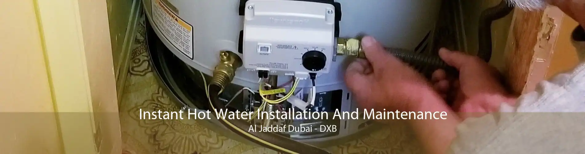 Instant Hot Water Installation And Maintenance Al Jaddaf Dubai - DXB
