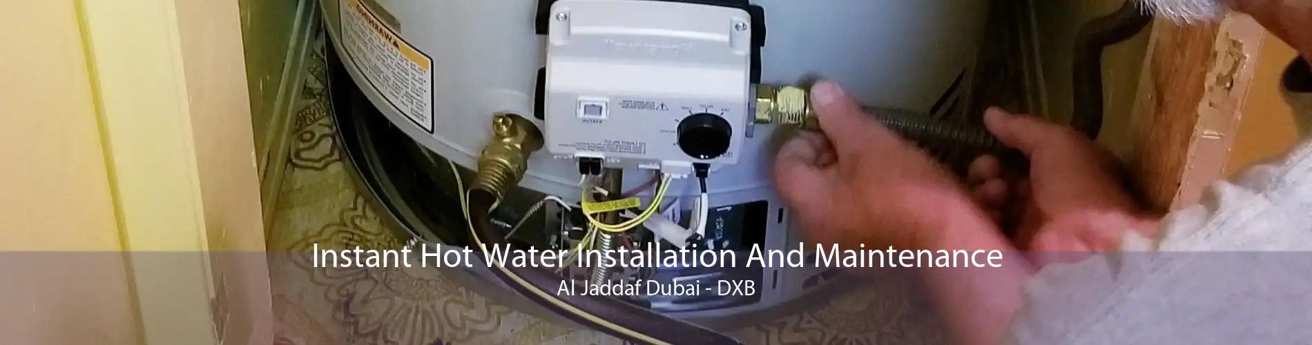 Instant Hot Water Installation And Maintenance Al Jaddaf Dubai - DXB