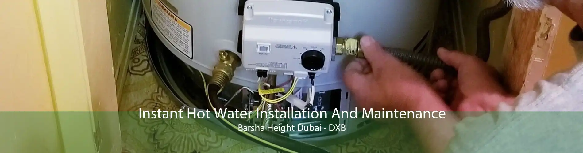 Instant Hot Water Installation And Maintenance Barsha Height Dubai - DXB