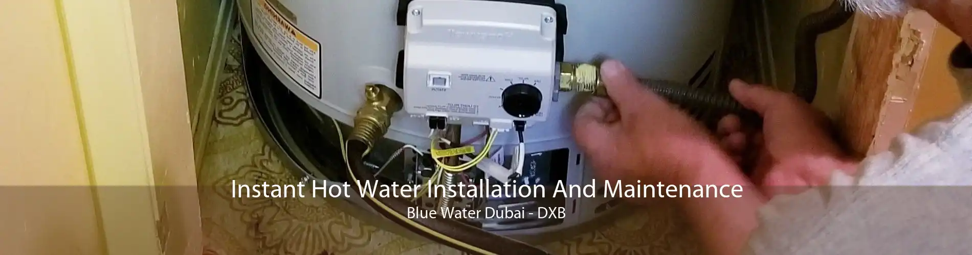 Instant Hot Water Installation And Maintenance Blue Water Dubai - DXB