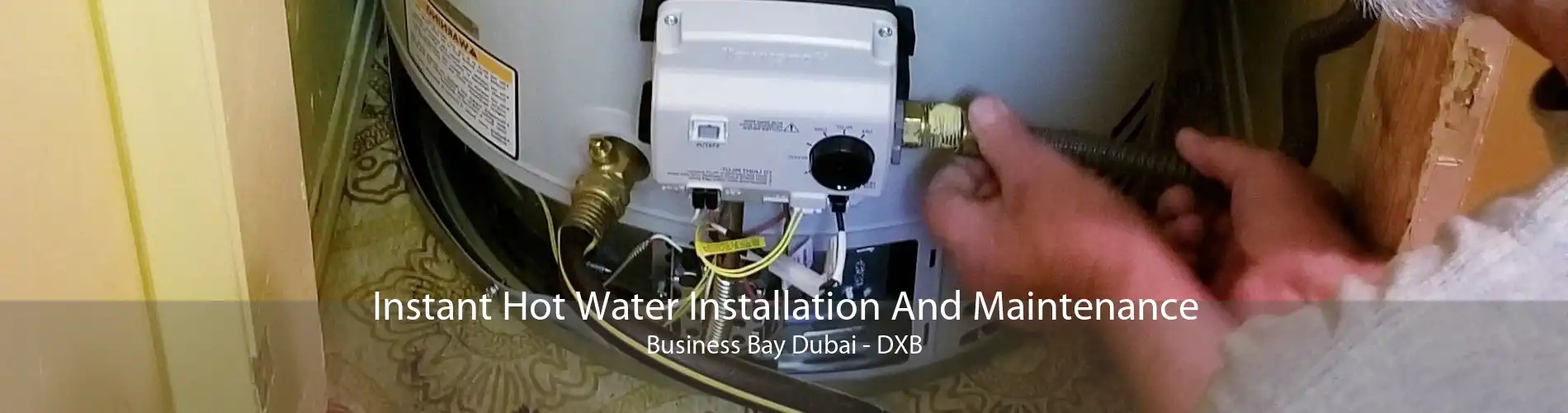 Instant Hot Water Installation And Maintenance Business Bay Dubai - DXB