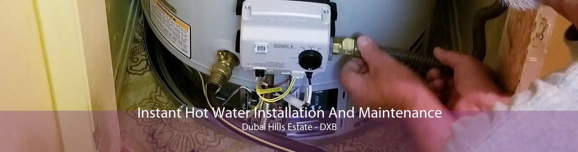 Instant Hot Water Installation And Maintenance Dubai Hills Estate - DXB
