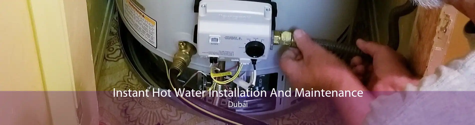 Instant Hot Water Installation And Maintenance Dubai