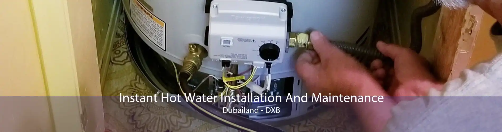 Instant Hot Water Installation And Maintenance Dubailand - DXB