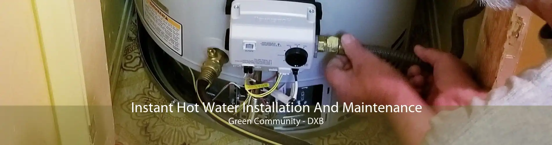 Instant Hot Water Installation And Maintenance Green Community - DXB