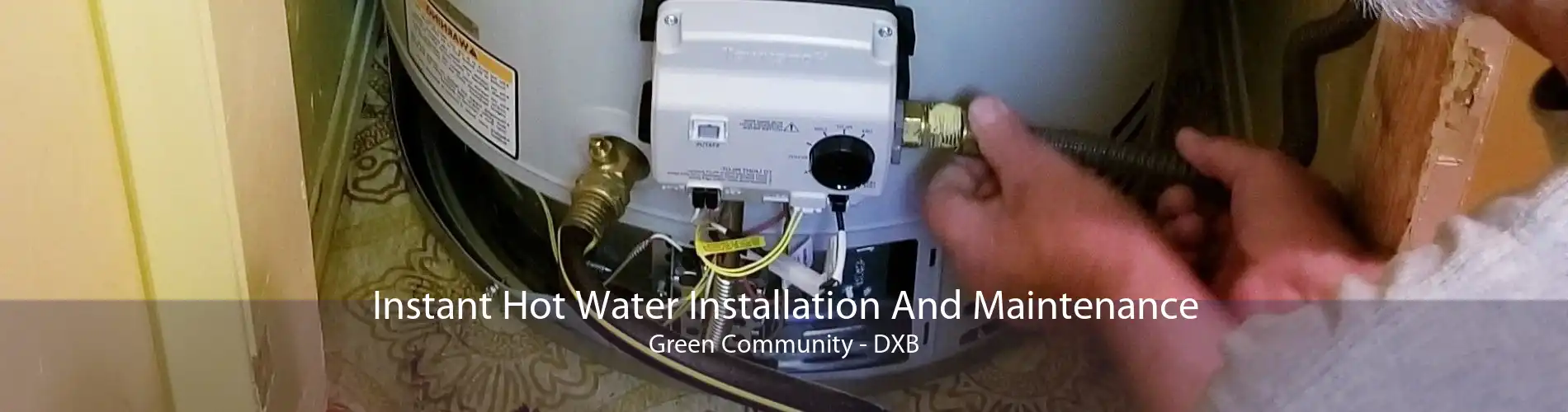 Instant Hot Water Installation And Maintenance Green Community - DXB