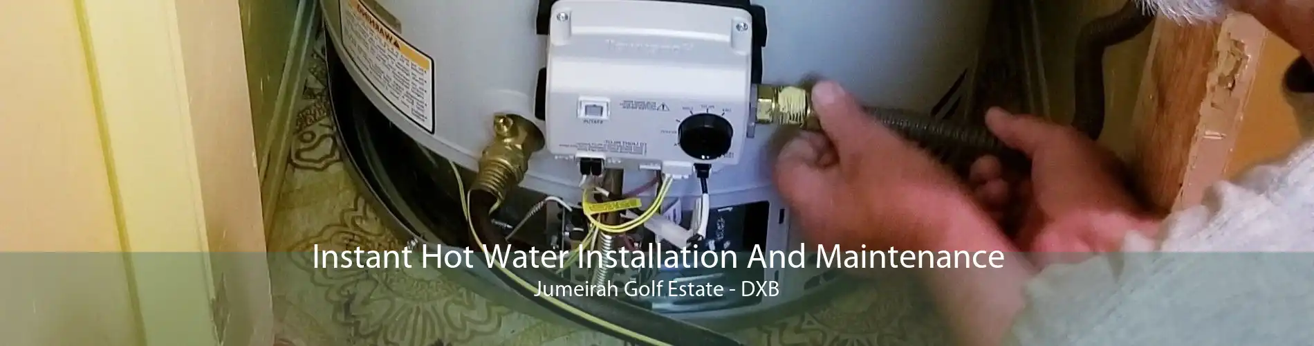 Instant Hot Water Installation And Maintenance Jumeirah Golf Estate - DXB