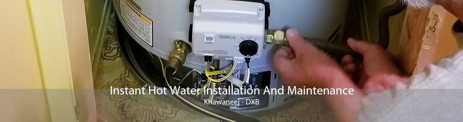 Instant Hot Water Installation And Maintenance Khawaneej - DXB