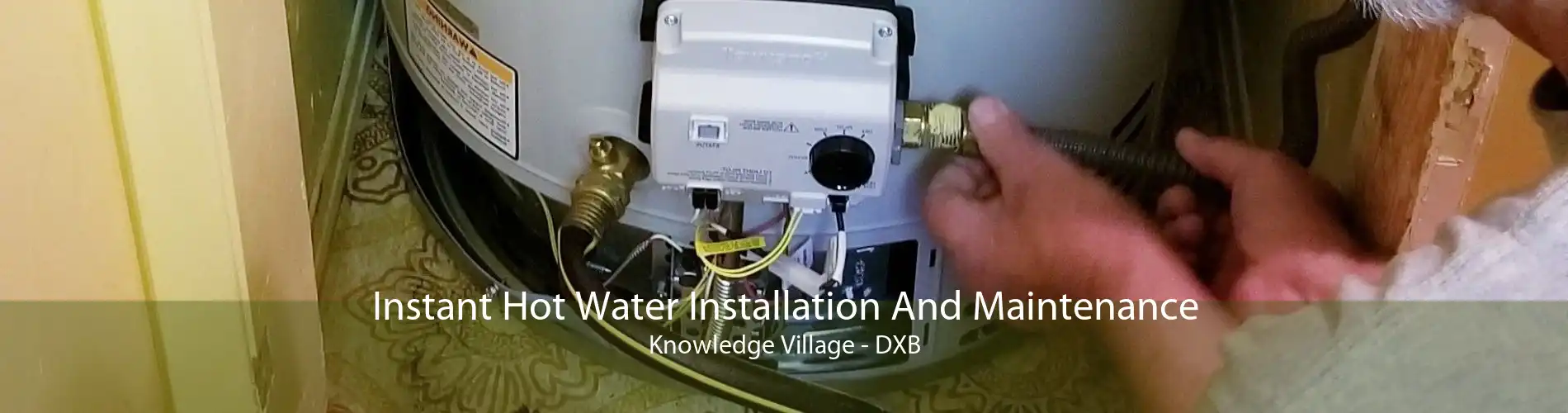 Instant Hot Water Installation And Maintenance Knowledge Village - DXB